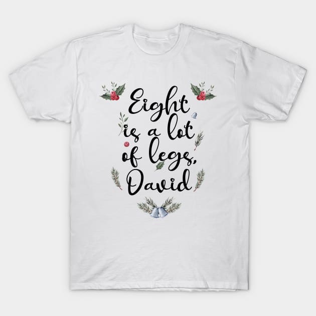 Eight Is A Lot Of Legs David Typography T-Shirt by gabrielakaren